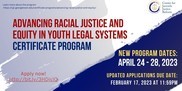 JUVJUST - Advancing Racial Justice and Equity in Youth Legal Systems Certificate Program 