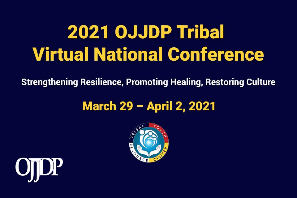 2021 OJJDP Tribal Virtual National Conference 2021 OJJDP Tribal Virtual National Conference