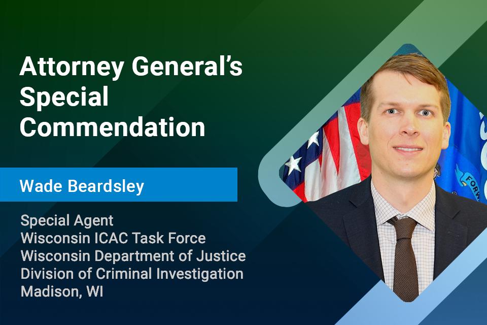 Special Agent Wade Beardsley, Attorney General's Special Commendation Special Agent Wade Beardsley, Attorney General's Special Commendation
