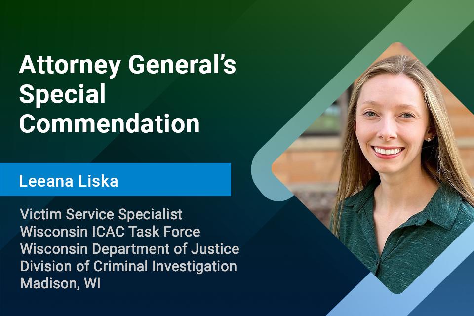 Victim Service Specialist Leeana Liska, Attorney General's Special Commendation Victim Service Specialist Leeana Liska, Attorney General's Special Commendation