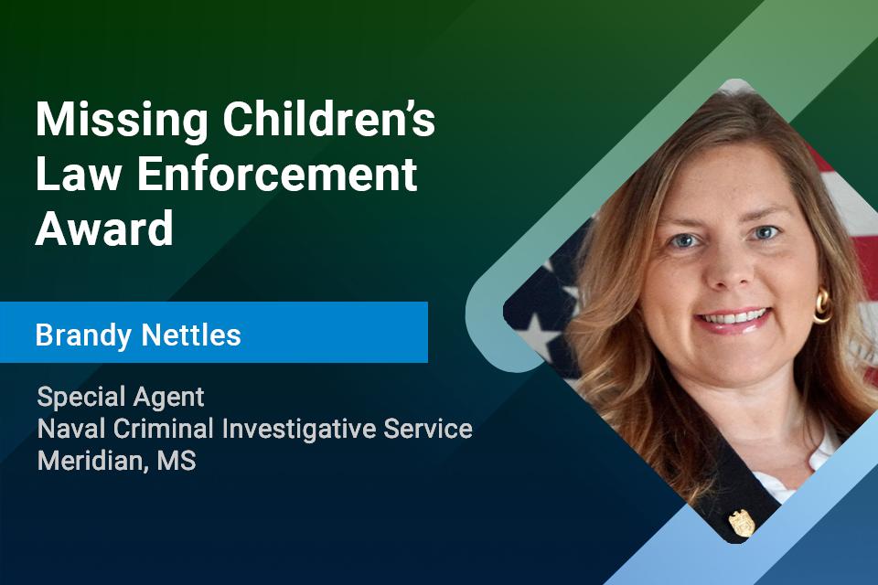 Special Agent Brandy Nettles, Missing Children's Law Enforcement Award Special Agent Brandy Nettles, Missing Children's Law Enforcement Award