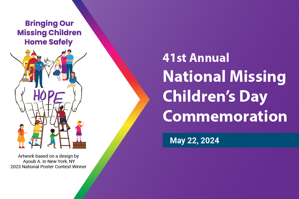 41st Annual National Missing Children's Day Commemoration - May 22, 2024